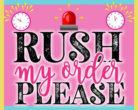Rush my order please